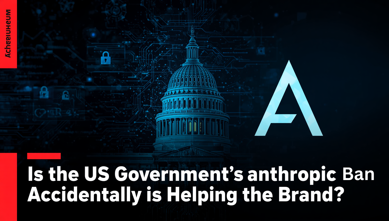 Is the US Government’s Anthropic Ban Accidentally Helping the Brand?